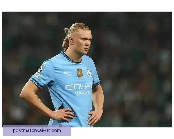 哈兰德状态回暖，备受期待的伊斯坦布尔决赛即将来临